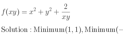 The f(xy)=x^2+y^2+2/(xy) is Minimum(1,1),Minimum(-1,-1)